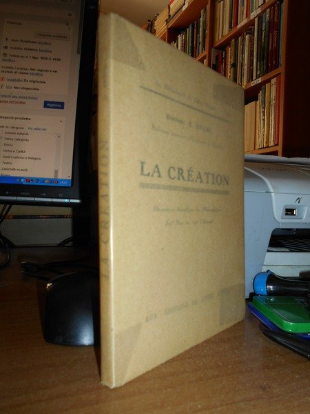 La Création. Observations scientifiques et philosophiques sur Dieu e sur …