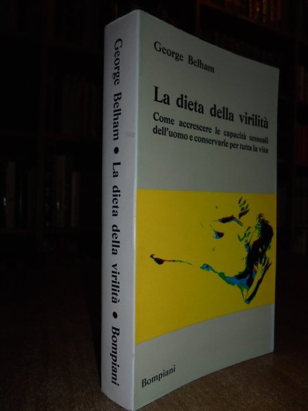 La dieta della virilità. Come accrescere le capacità sessuali dell' …