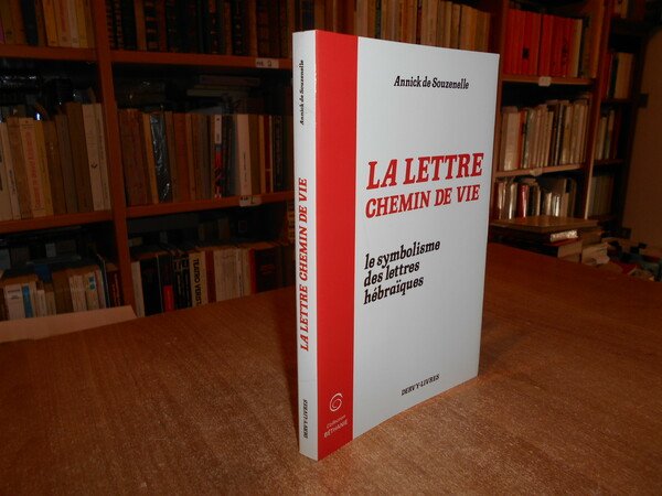 La lettre, chemin de vie:le symbolisme des lettres hébraïques