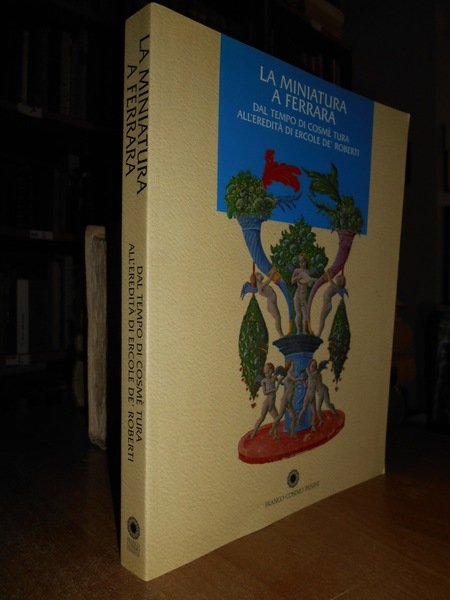 La Miniatura a Ferrara dal tempo di Cosmè Tura all' …