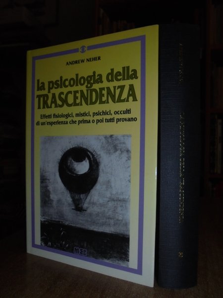 La Psicologia della Trascendenza. Effetti fisiologici, mistici, psichici, occulti di …
