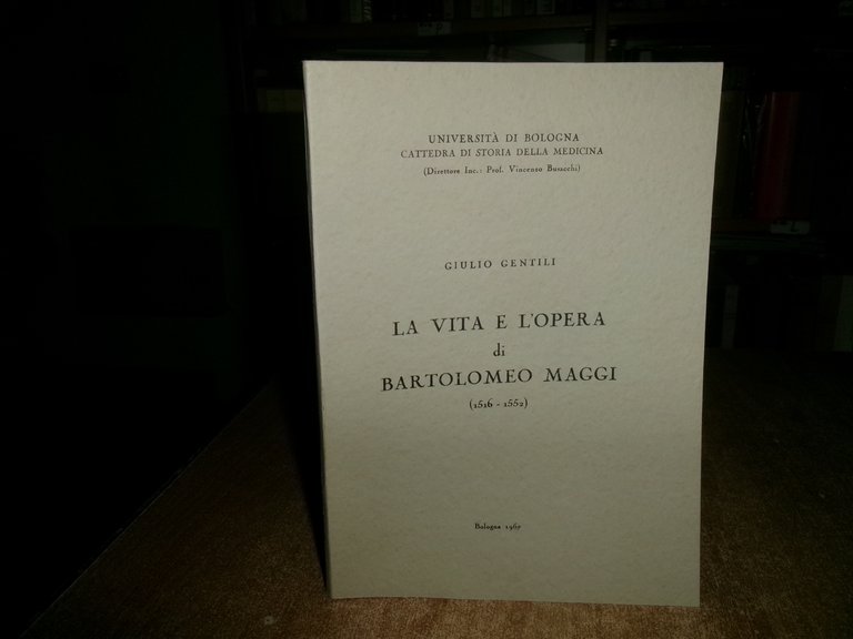 LA VITA E L' OPERA di BARTOLOMEO MAGGI (1516-1552). GIULIO …