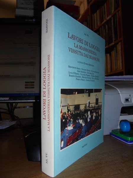 Lavori di Loggia. La Massoneria vissuta dai Massoni