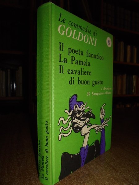 Le commedie. Il poeta fanatico, La Pamela, Il Cavaliere di …