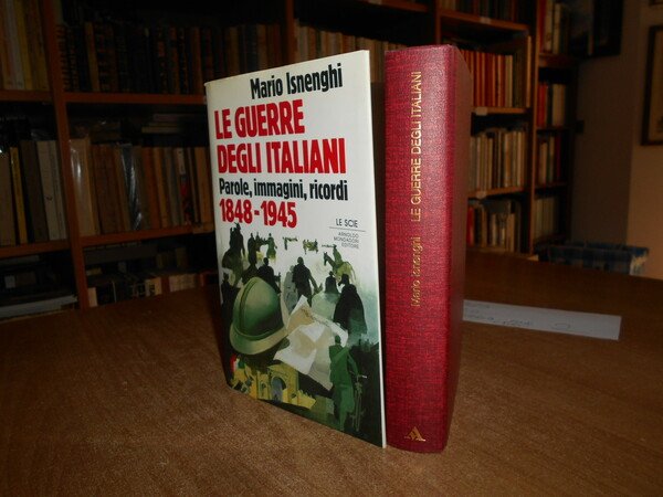 LE GUERRE DEGLI ITALIANI. Parole, immagini, ricordi 1848-1945