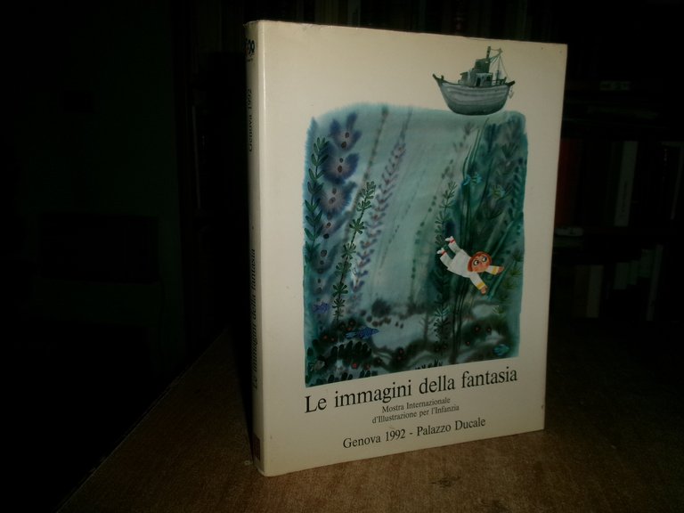 Le Immagini della Fantasia. Mostra Internazionale d' Illustrazione per... 1992