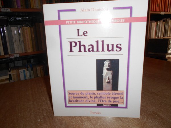 LE PHALLUS. Source du plaisir, symbole éternel et lumineux, le …