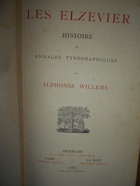 LES ELZEVIER histoire et Annales Typographique par Alphonse Willems + …