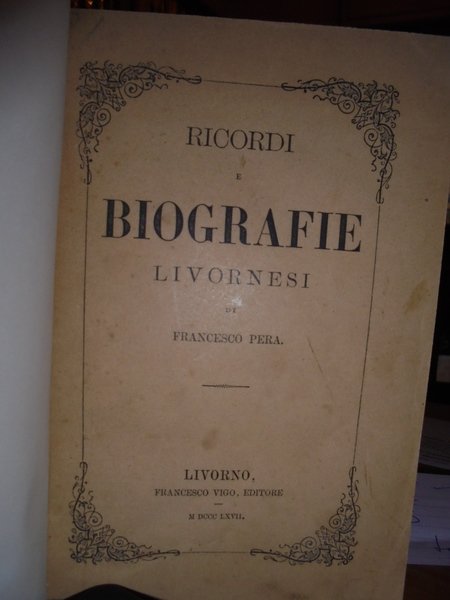 (Livorno) RICORDI e Biografie Livornesi. Nuove Biografie Livornesi