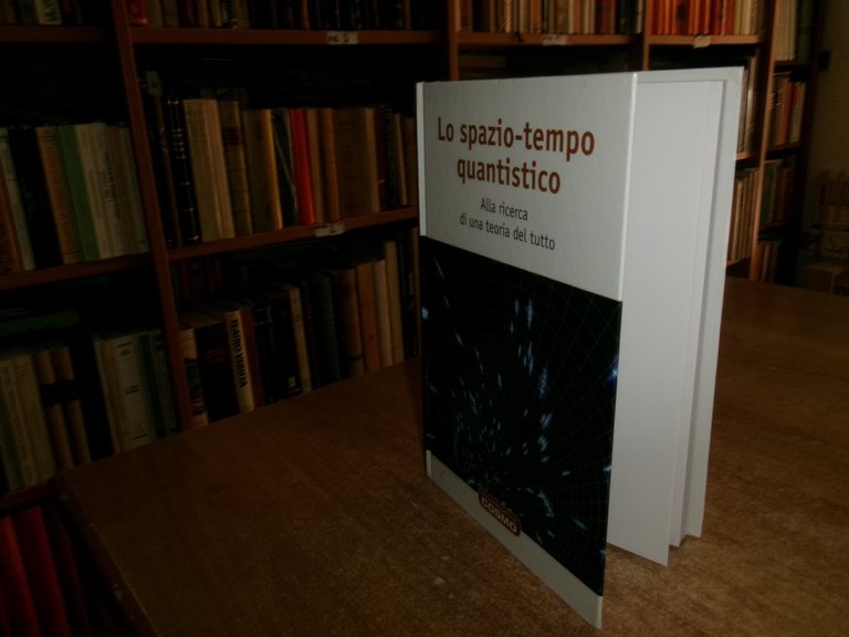 Lo Spazio-Tempo quantistico. Alla ricerca di una teoria del tutto. …