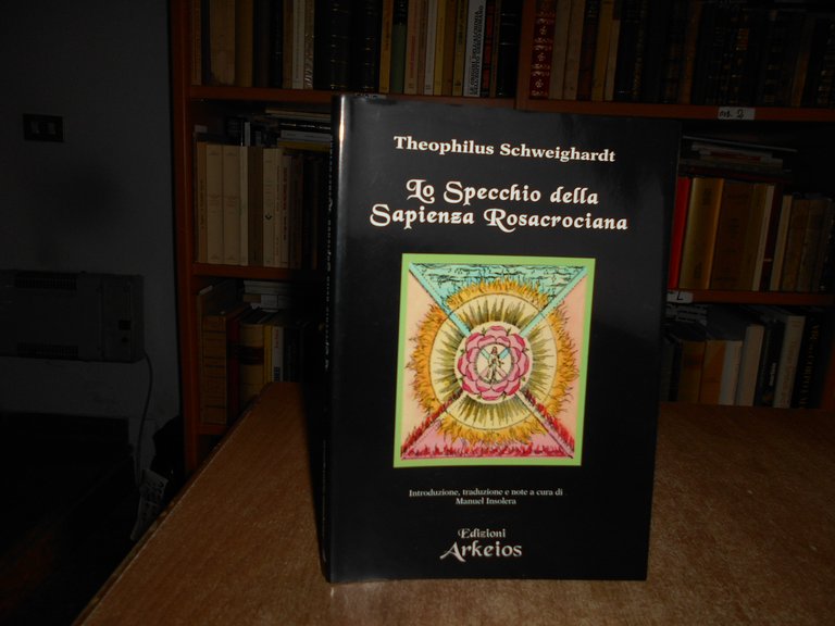 Lo Specchio della Sapienza Rosacrociana. THEOPHILUS SCHWEIGHARDT 2001