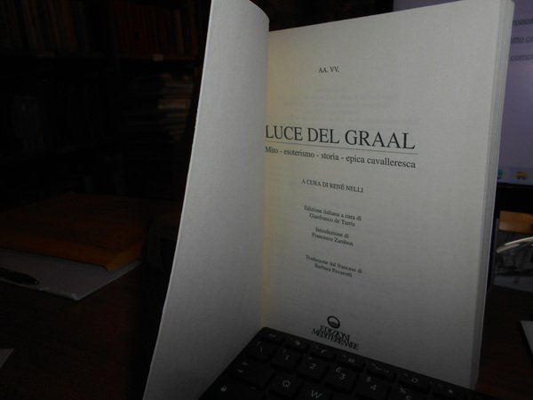 Luce del GRAAL. Mito - Esoterismo - Storia - Epica …