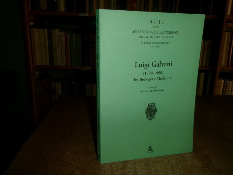 LUIGI GALVANI (1798-1998) fra Biologia e Medicina. RAFFAELE A. BERNABEO …