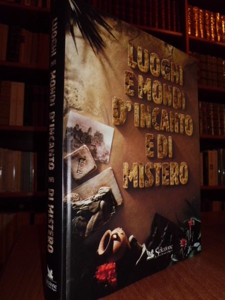 Luoghi e mondi d' incanto e di mistero