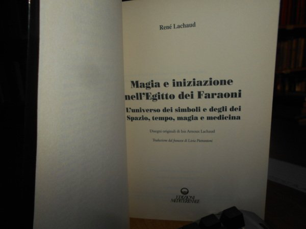 Magia e iniziazione. Nell' Egitto dei Faraoni. L' Universo dei …