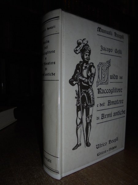 (Manuali Hoepli) Guida del Raccoglitore e dell' Amatore di ARMI …