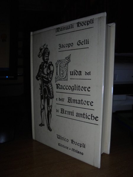 (Manuali Hoepli) Guida del Raccoglitore e dell' Amatore di ARMI …