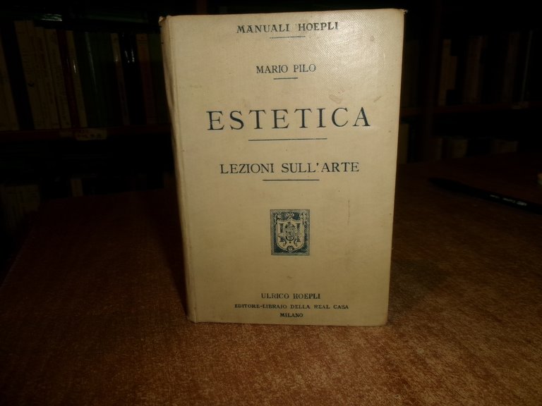 MARIO PILO. ESTETICA Lezioni sull' Arte. HOEPLI, 1907