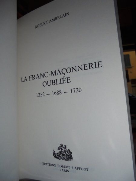 (Massoneria) La Franc-maçonnerie oubliée. 1352-1688-1720