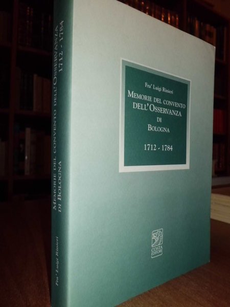 Memorie del Convento dell' Osservanza di Bologna 1712-1784.
