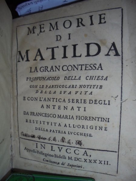 Memorie di Matilda la gran Contessa, propugnacolo della Chiesa, con …