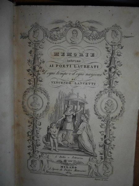 Memorie intorno Ai Poeti Laureati d' ogni tempo e d' …