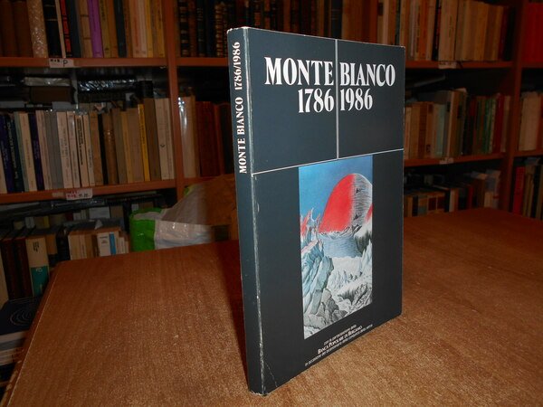 MONTE BIANCO 1786 - 1986 descrizioni, tentativi, ascensioni dal 1669 …