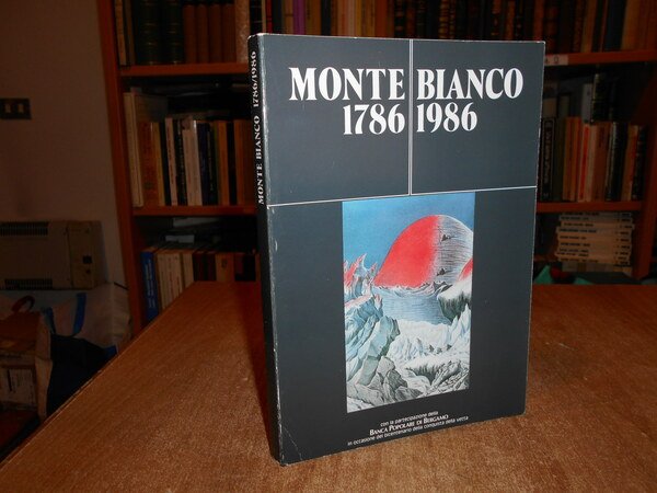 MONTE BIANCO 1786 - 1986 descrizioni, tentativi, ascensioni dal 1669 …