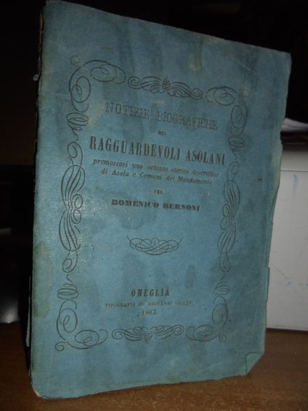 Notizie Biografiche dei Ragguardevoli Asolani premessovi uno schizzo storico descrittivo …