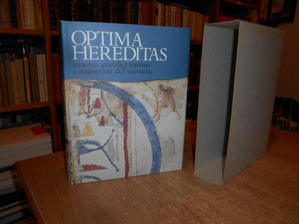 OPTIMA HEREDITAS. Sapienza giuridica romana e conoscenza dell' ecumene