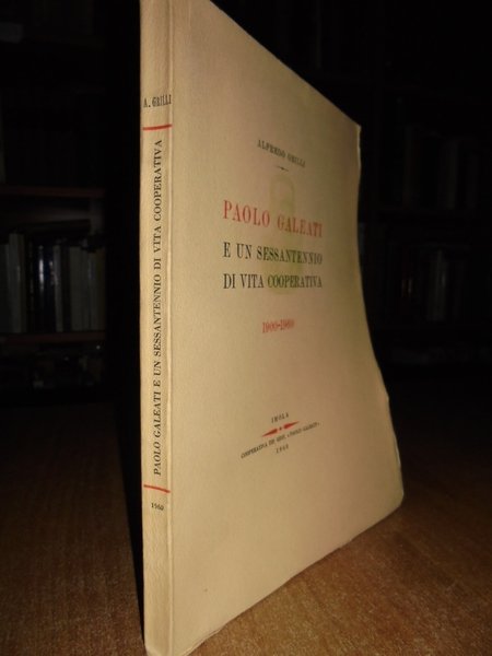 PAOLO GALEATI E UN SESSANTENNIO DI VITA COOPERATIVA. 1900-1960