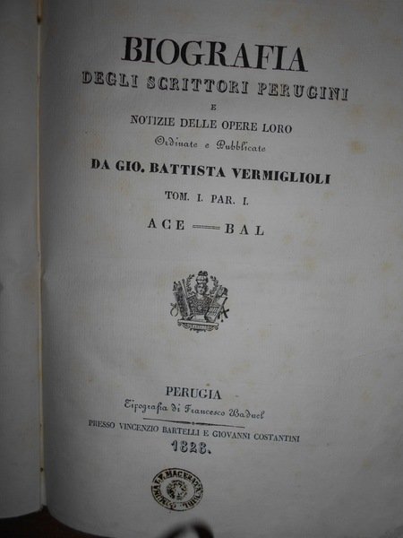 (Perugia) BIOGRAFIA DEGLI SCRITTORI PERUGINI E NOTIZIE DELLE opere loro …