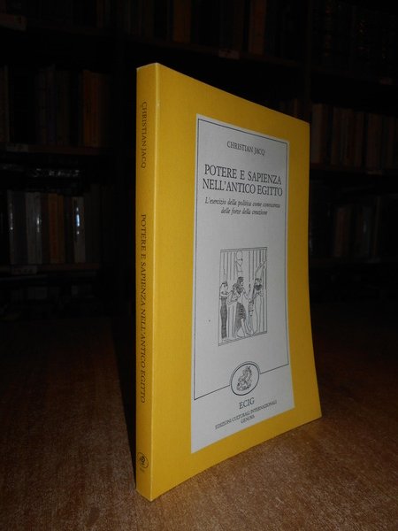 Potere e Sapienza nell' antico Egitto. L' esercizio della politica …