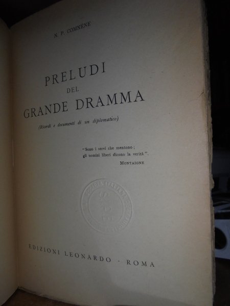 Preludi del grande dramma. (Ricordi e documenti di un diplomatico)