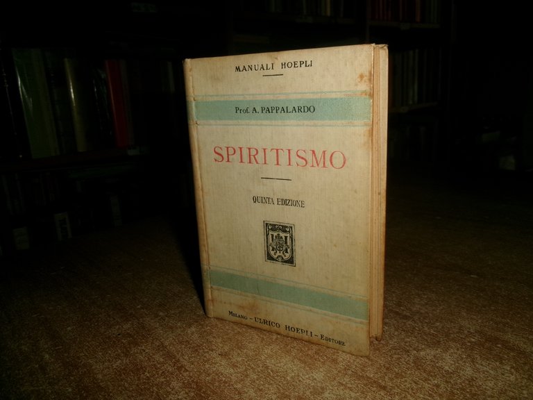 Prof. A. PAPPALARDO. SPIRITISMO Quinta Edizione HOEPLI, 1917