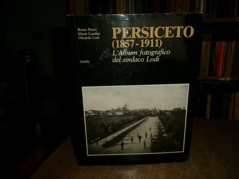 Renzo Renzi, Mario...PERSICETO (1857-1911) L' album fotografico del sindaco Lodi
