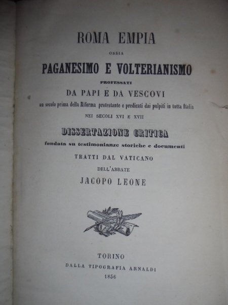 ROMA empia ossia Paganesimo e Volterianismo professati da papi e …