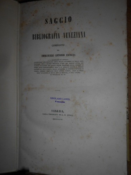 SAGGIO di Bibliografia Veneziana composto da Emmanuele Antonio Cicogna. Segue. …