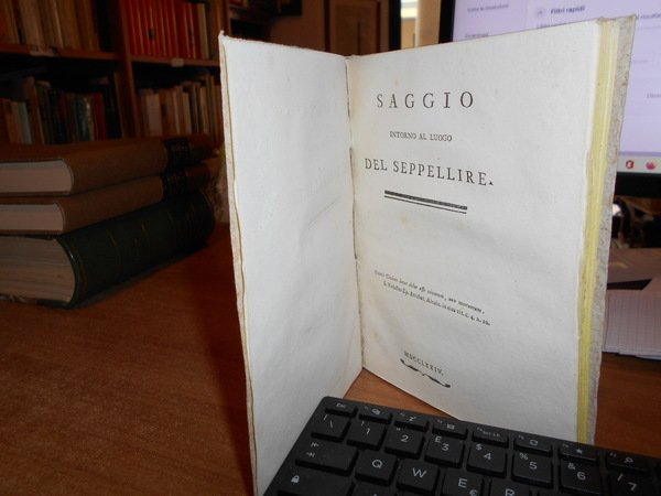 SAGGIO INTORNO AL LUOGO DEL SEPPELLIRE. S.L. (VENEZIA?) N.E., 1774