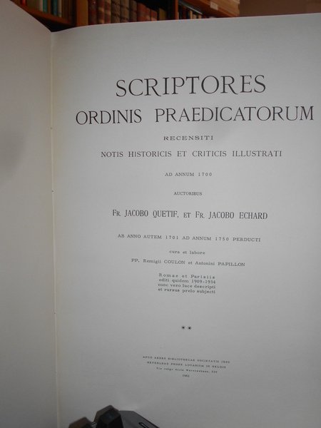 SCRIPTORES ORDINIS PRAEDICATORUM RECENSITI NOTISQUE HISTORICIS ET CRITICS ILLUSTRATI [4 …