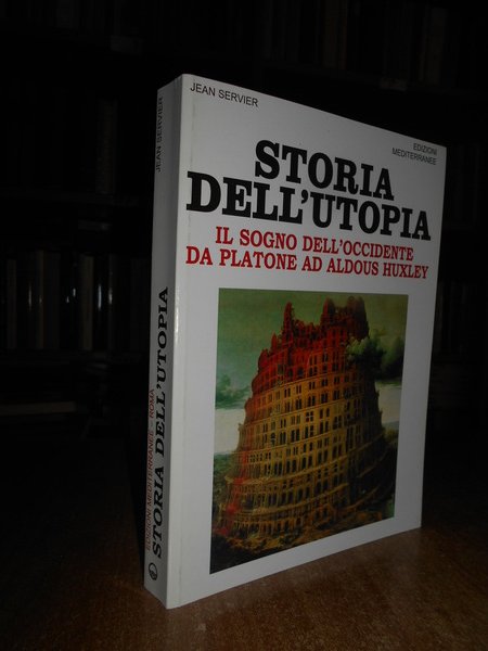 Storia dell' Utopia. Il sogno dell' Occidente da Platone ad Aldous Huxley