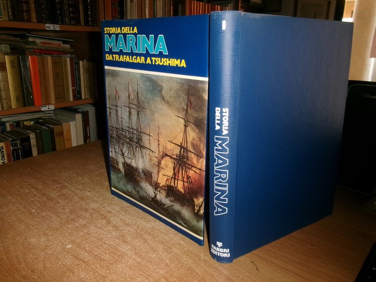 Storia della marina vol. 1. Da Trafalgar a Tsushima: 1805-1905 …