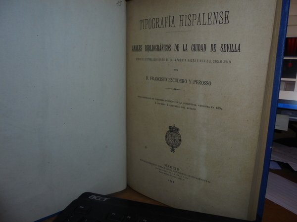 Tipografía Hispalense:Anales Bibliográficos De La Ciudad De Sevilla desde el …