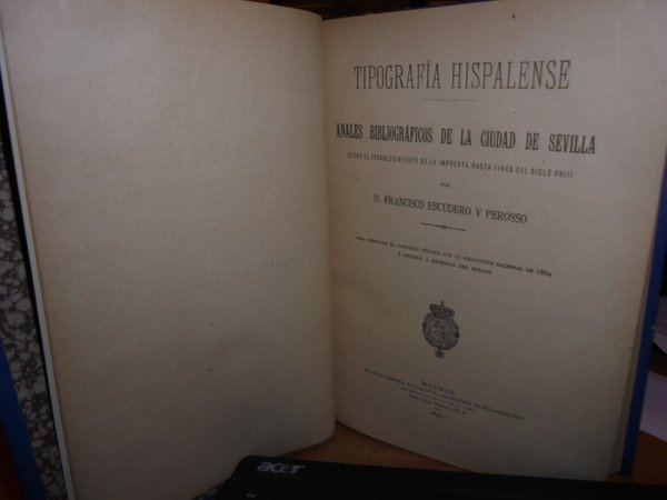 Tipografía Hispalense:Anales Bibliográficos De La Ciudad De Sevilla desde el …