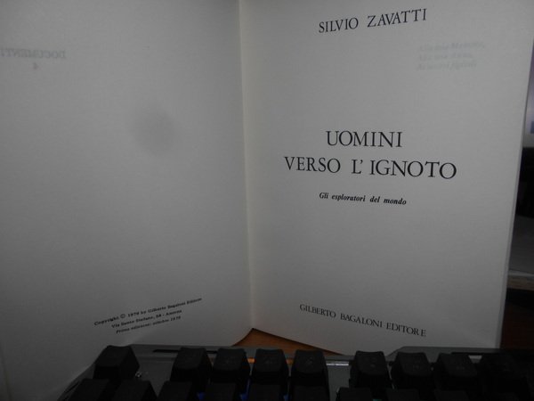 Uomini verso l' ignoto. Gli esploratori del mondo