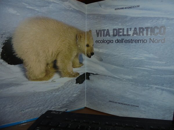 Vita dell' Artico. Vita del Polo Sud. Ecologia dell' estremo …