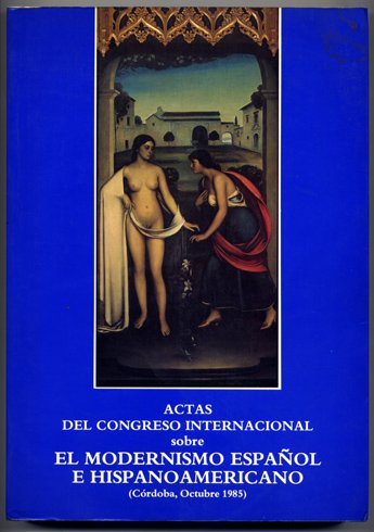 Actas del Congreso Internacional sobre el Modernismo Español e Hispanoamericano …