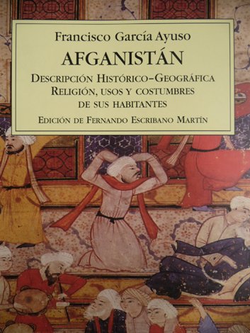 Afganistán. Descripción Histórico - Geográfica, Religión, Usos y Costumbres de …