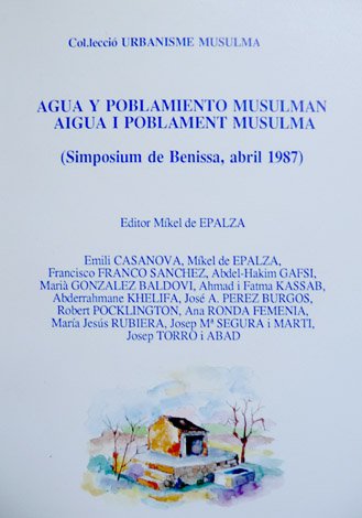 Agua y poblamiento musulmán. Aigua i poblament musulmà. Simposium de …