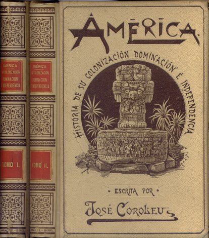 América. Historia de su Colonización, Dominación e Independencia. Tomos I …